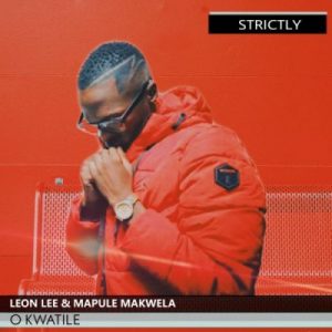 Leon Lee, O Kwatile, Mapule Makwela, mp3, download, datafilehost, toxicwap, fakaza, Hiphop, Hip hop music, Hip Hop Songs, Hip Hop Mix, Hip Hop, Rap, Rap Music