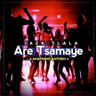 Jack Tlala – Are Tsamaye (Amapiano Anthem) Mp3 Download