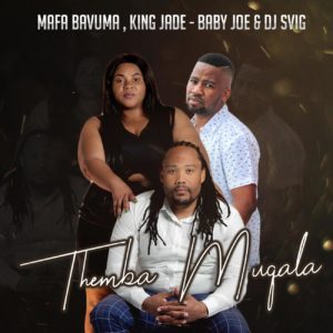 Mafa Bavuma, King Jade, Baby Joe & Dj Svig – Themba Muqala MP3 Download