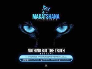 Makatshana Nothing But The Truth Mp3 Download