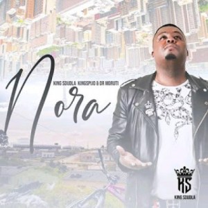 King Sdudla - Nora ft. King Spijo & Dr Moruti mp3 download