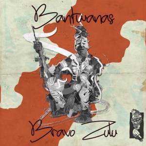 Bantwanas - Bravo Zulu