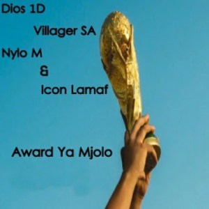 Dios 1d, Villager Sa, Nylo M & Icon Lamaf – Award Ya Mjolo