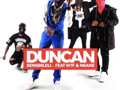 Duncan – Sengihleli ft. WTF & Ngane