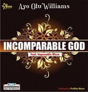 Incomparable God Ayo Olu'Williams Ft. Impeccable Blexn