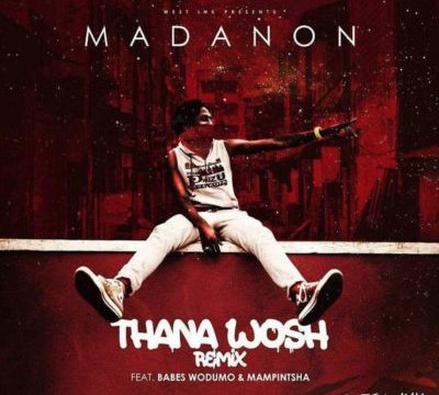 Madanon – Thana Hhosh (Remix) ft. Babes Wodumo & Mampintsha