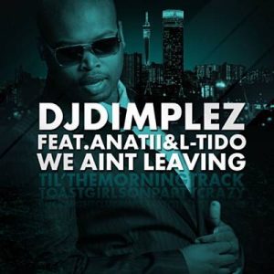 DJ Dimplez ft L Tido Anatii – We Ain’t Leaving 300x300 - DJ Dimplez ft L-Tido &amp; Anatii – We Ain’t Leaving