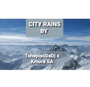 TshepisoDaDj & Kmore SA – City Rains