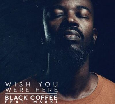 DOWNLOAD: Black Coffee – Wish You Were Here ft. Msaki (mp3)