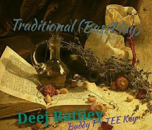 Deej Ratiiey & Buddy F – Traditional (BassPlay) Ft. TEE Kay