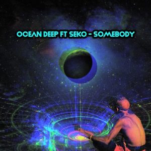 Ocean Deep – Somebody (Oscar P Dub) Ft. SEKO