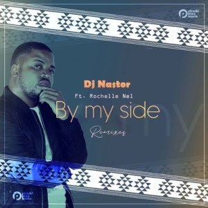 DJ Nastor – By My Side (Gene Boi’s Afro Mix) Ft. Rochelle Nel