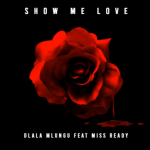 Dlala Mlungu - Show Me Love ft. De Mthuda, Miss Ready