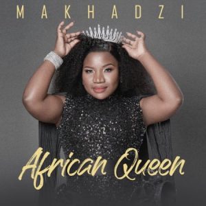 Makhadzi, African Queen, download ,zip, zippyshare, fakaza, EP, datafilehost, album, Maskandi Songs, Maskandi, Maskandi Mix, Maskandi Music, Maskandi Classics