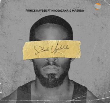 Prince Kaybee – Sbindi Uyabulala ft. Nkosazana & Masuda