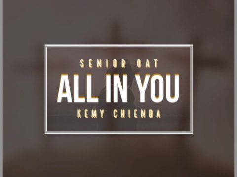 LYRICS: Senior Oat ft Kemy Chienda - All In You