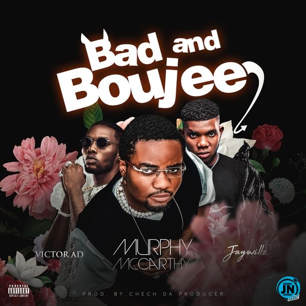 Murphy McCarthy – Bad and Boujee ft. Victor AD & Jaywillz