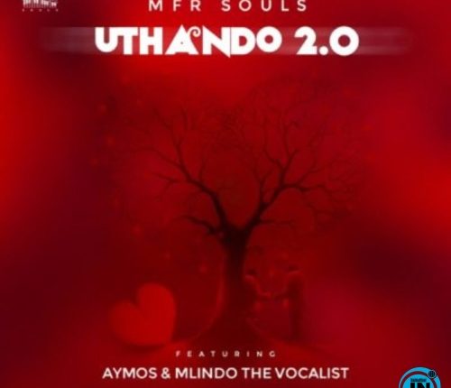 MFR Souls – uThando 2.0 ft. Aymos & Mlindo The Vocalist