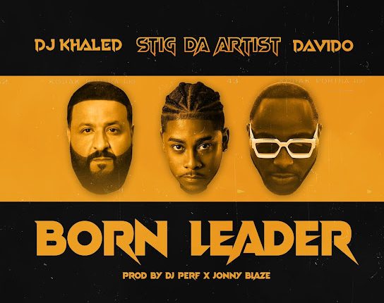 Stig da Artist – Born Leader Ft DJ Khaled & Davido