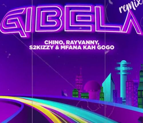 Chino Kidd & Mfana Kah Gogo – Gibela  (Remix) ft. Rayvanny & S2kizzy