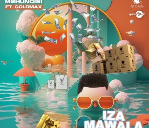 Dladla Mshunqisi - Iza Mawala ft. GoldMax