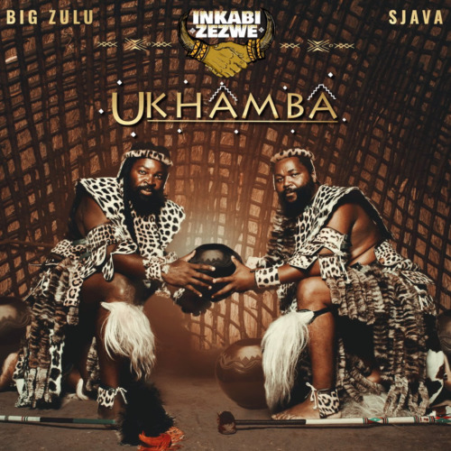 Inkabi Zezwe, Sjava & Big Zulu - Ukhamba Album