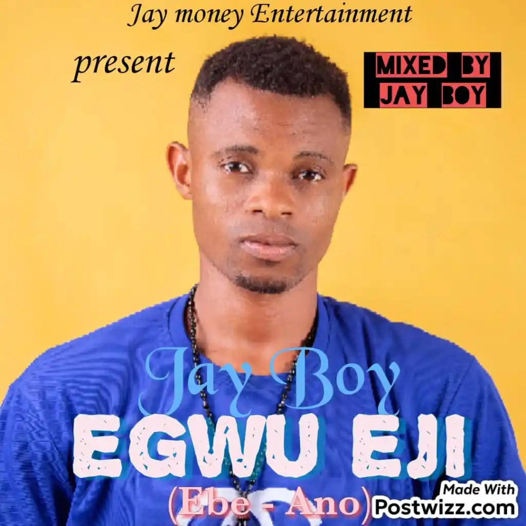 Jay Boy – Egwu Eji (Ebe Ano)