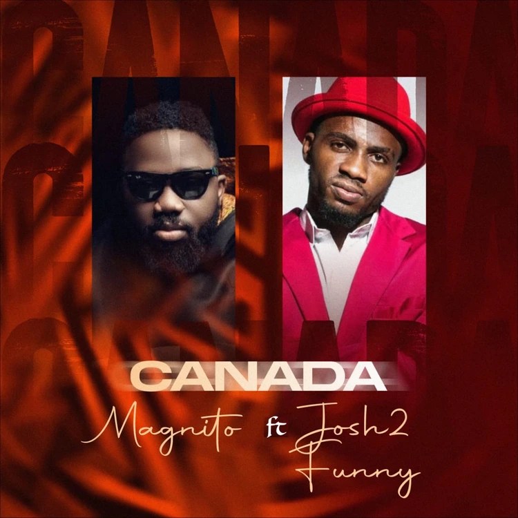 Magnito – Canada Remix ft. Josh2funny